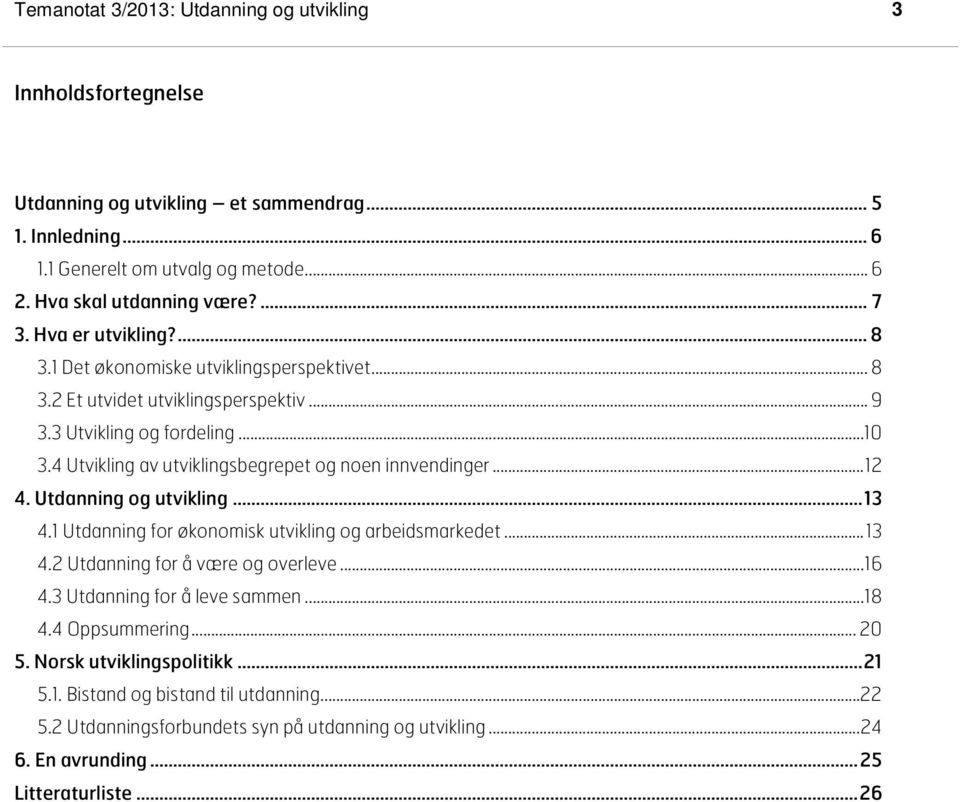 4 Utvikling av utviklingsbegrepet og noen innvendinger... 12 4. Utdanning og utvikling... 13 4.1 Utdanning for økonomisk utvikling og arbeidsmarkedet... 13 4.2 Utdanning for å være og overleve.