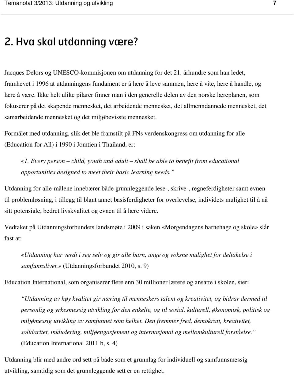 Ikke helt ulike pilarer finner man i den generelle delen av den norske læreplanen, som fokuserer på det skapende mennesket, det arbeidende mennesket, det allmenndannede mennesket, det samarbeidende