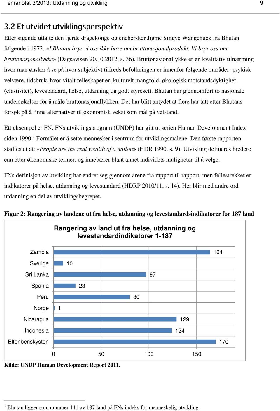 Vi bryr oss om bruttonasjonallykke» (Dagsavisen 20.10.2012, s. 36).