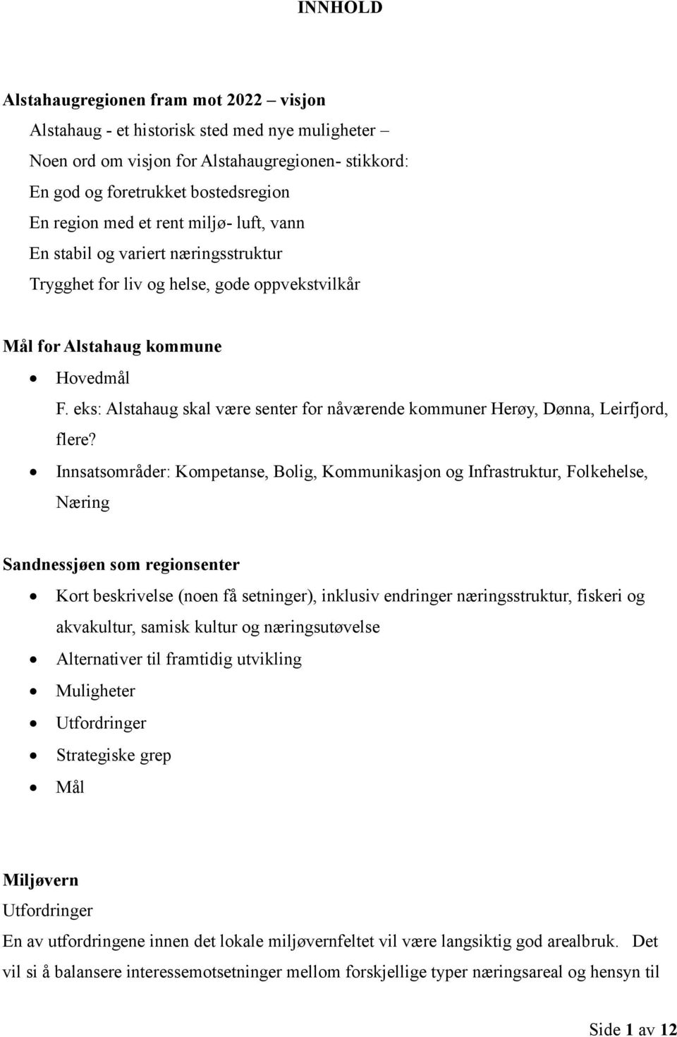 eks: Alstahaug skal være senter for nåværende kommuner Herøy, Dønna, Leirfjord, flere?