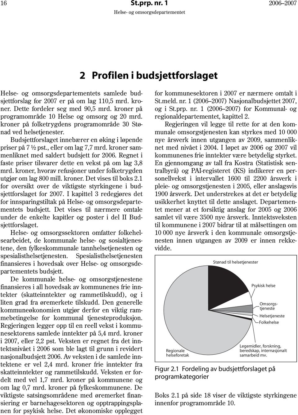 , eller om lag 7,7 mrd. kroner sammenliknet med saldert budsjett for 2006. Regnet i faste priser tilsvarer dette en vekst på om lag 3,8 mrd.