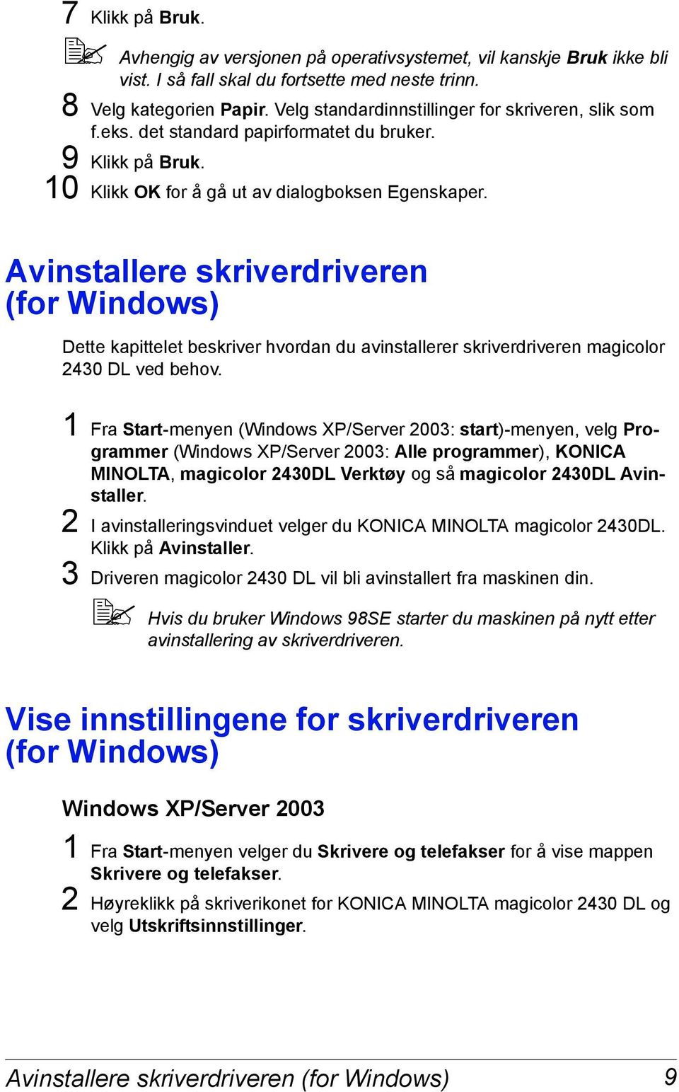 Avinstallere skriverdriveren (for Windows) Dette kapittelet beskriver hvordan du avinstallerer skriverdriveren magicolor 2430 DL ved behov.