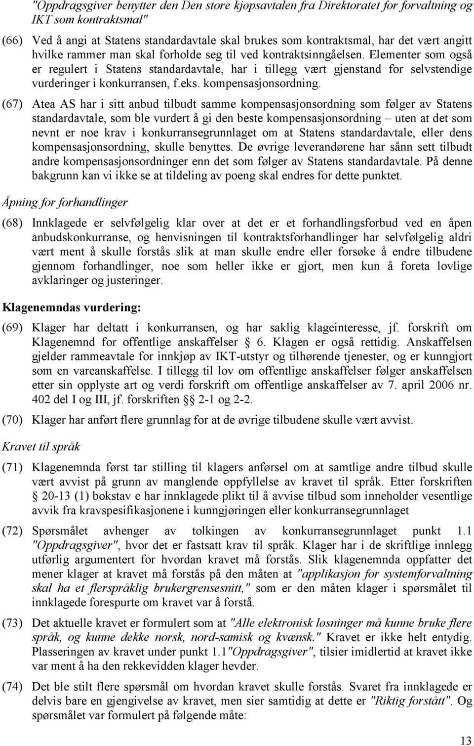 Elementer som også er regulert i Statens standardavtale, har i tillegg vært gjenstand for selvstendige vurderinger i konkurransen, f.eks. kompensasjonsordning.