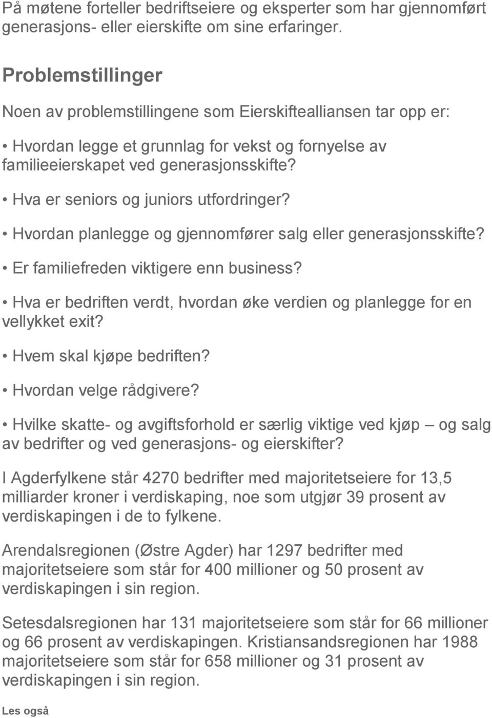 Hva er seniors og juniors utfordringer? Hvordan planlegge og gjennomfører salg eller generasjonsskifte? Er familiefreden viktigere enn business?