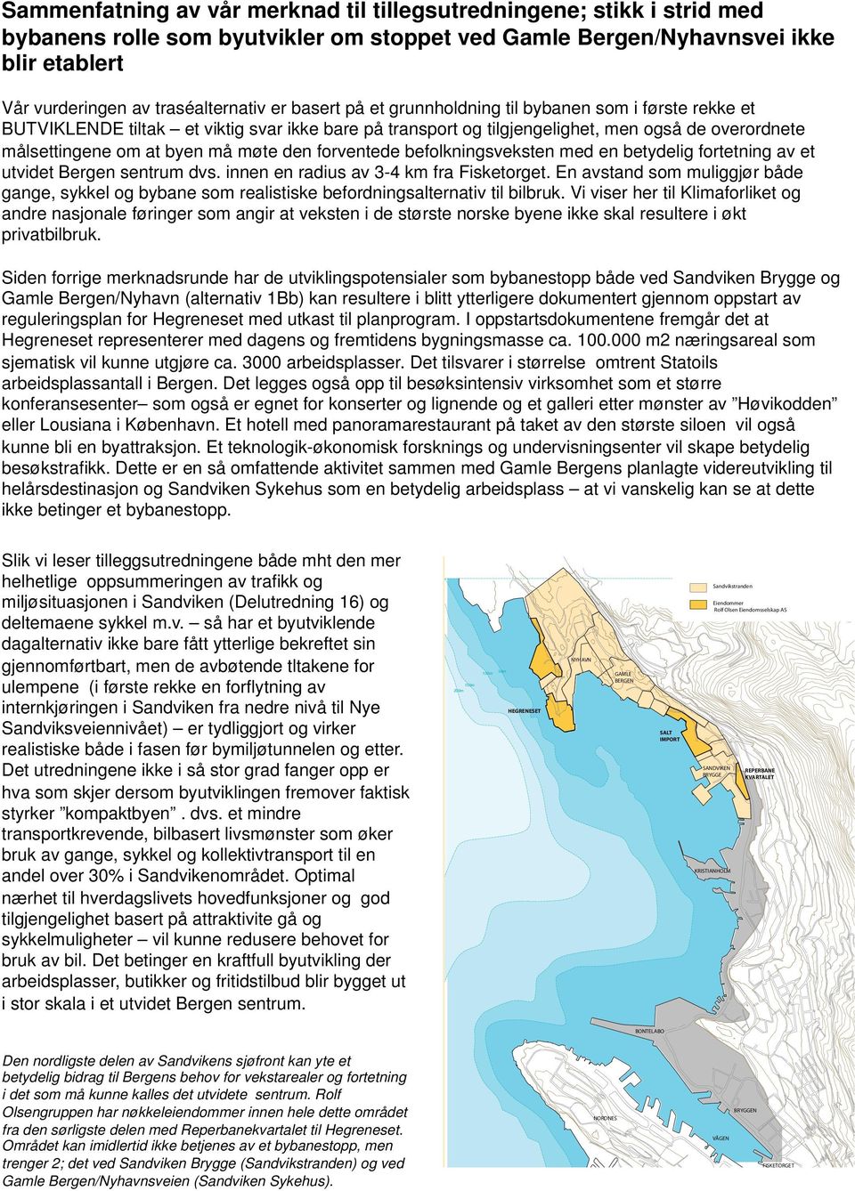 forventede befolkningsveksten med en betydelig fortetning av et utvidet Bergen sentrum dvs. innen en radius av 3-4 km fra Fisketorget.