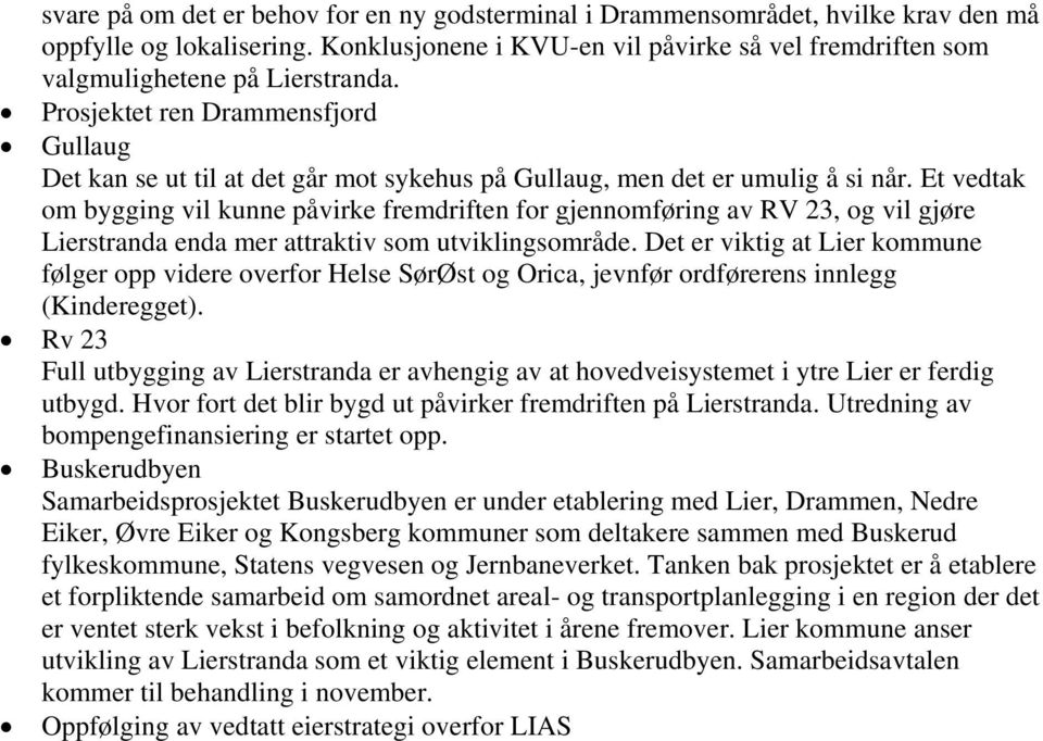 Prosjektet ren Drammensfjord Gullaug Det kan se ut til at det går mot sykehus på Gullaug, men det er umulig å si når.