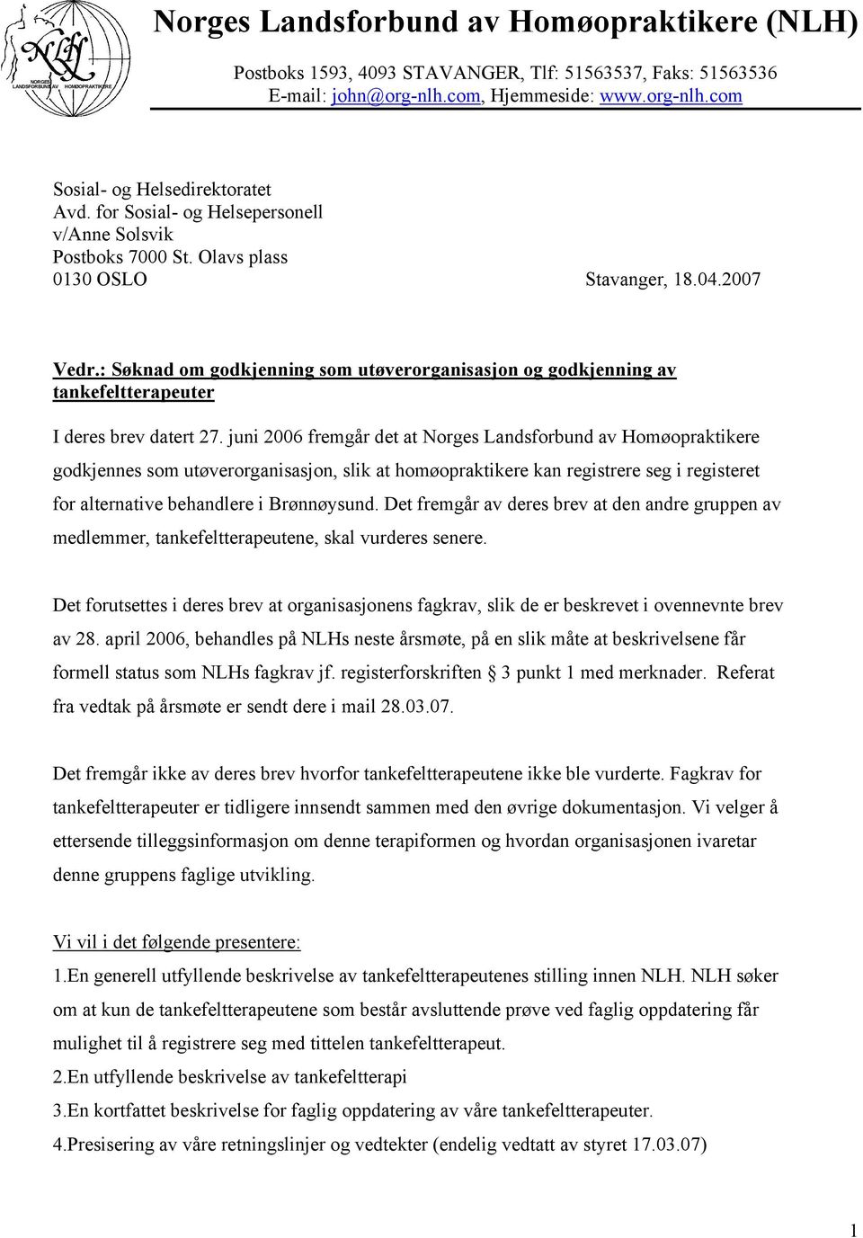 04.2007 Vedr.: Søknad om godkjenning som utøverorganisasjon og godkjenning av tankefeltterapeuter I deres brev datert 27.