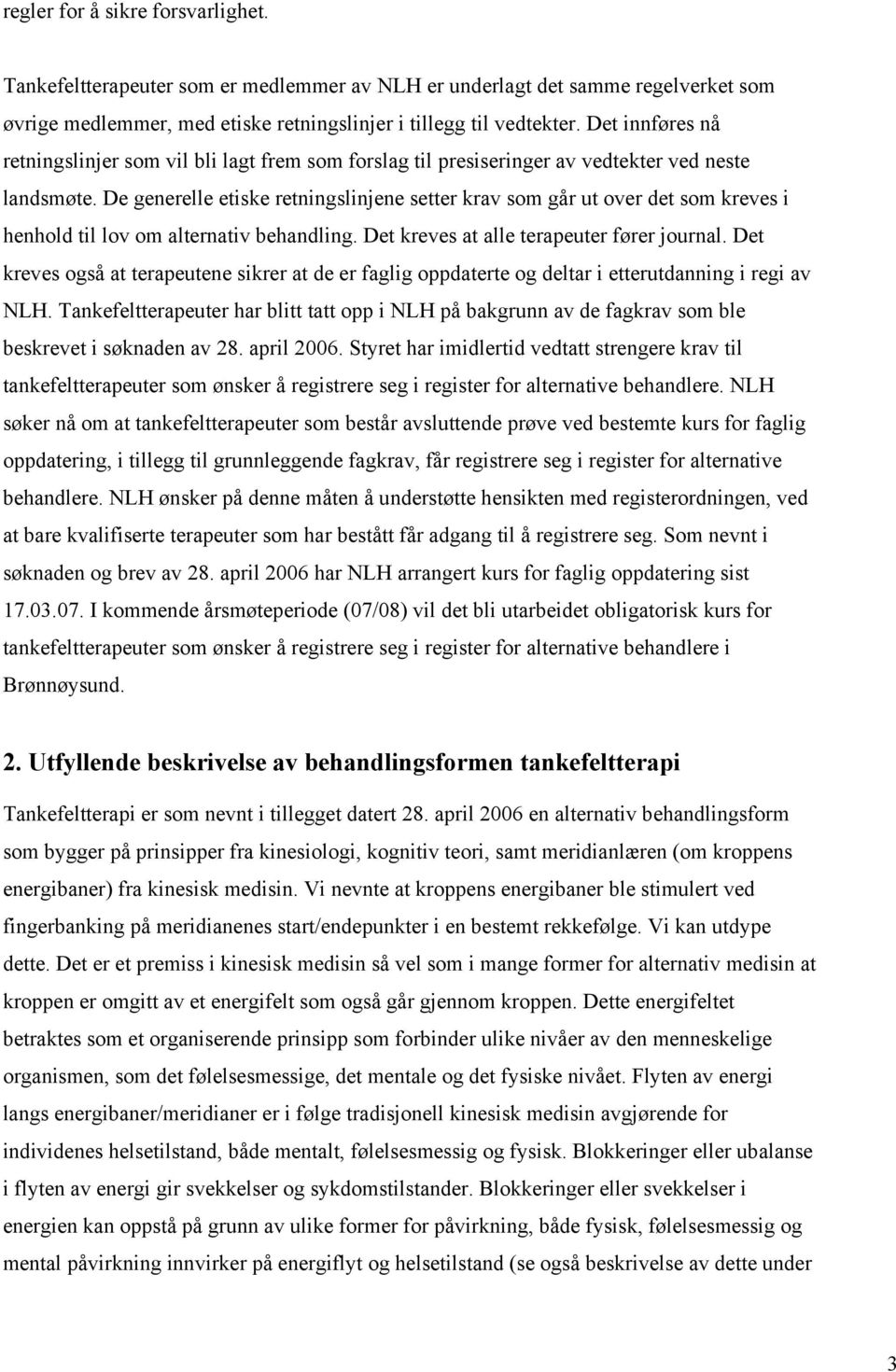 De generelle etiske retningslinjene setter krav som går ut over det som kreves i henhold til lov om alternativ behandling. Det kreves at alle terapeuter fører journal.