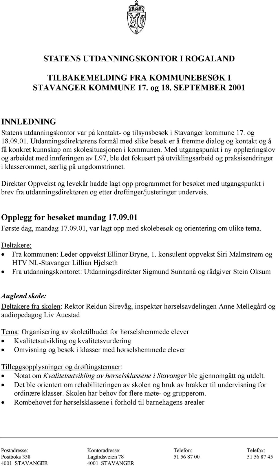 Med utgangspunkt i ny opplæringslov og arbeidet med innføringen av L97, ble det fokusert på utviklingsarbeid og praksisendringer i klasserommet, særlig på ungdomstrinnet.