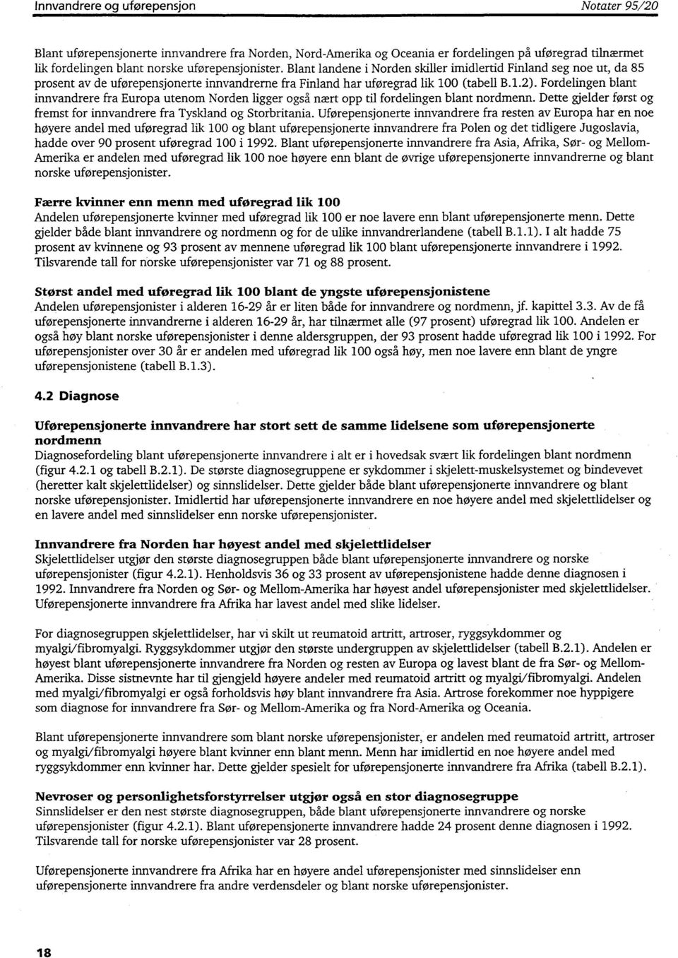 Fordelingen blant innvandrere fra Europa utenom Norden ligger også nært opp til fordelingen blant nordmenn. Dette gjelder først og fremst for innvandrere fra Tyskland og Storbritania.