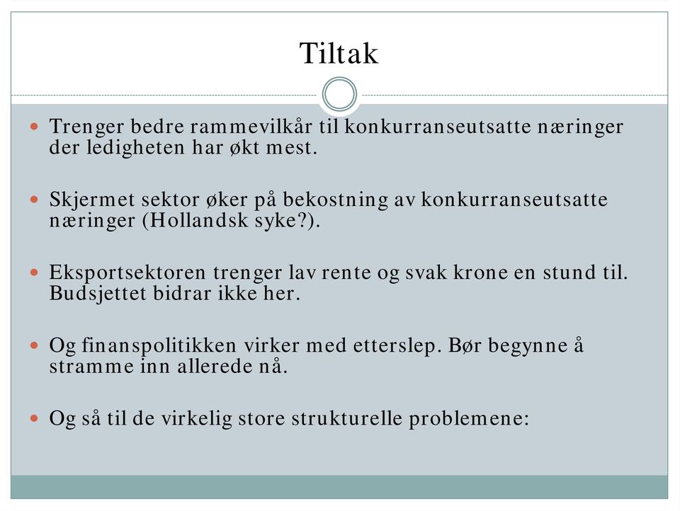 Eksportsektoren trenger lav rente og svak krone en stund til. Budsjettet bidrar ikke her.