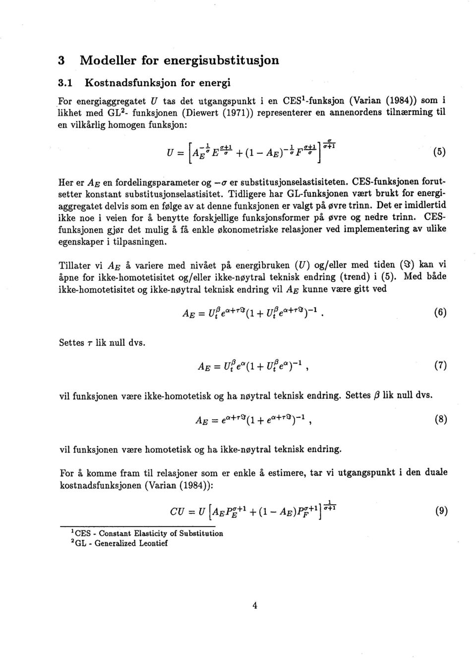 til en vilkårlig homogen funksjon: [ -1 0.44al gal +1 E a + ( 1. AE)-7F (5) Her er AE en fordelingsparameter og -a er substitusjonselastisiteten.