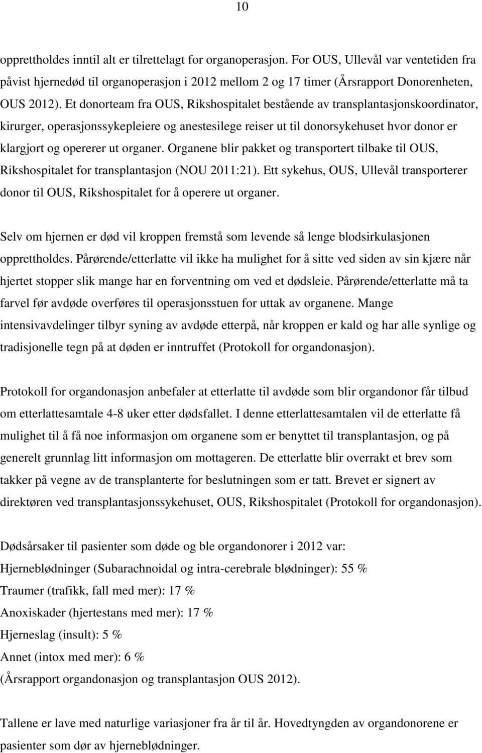 organer. Organene blir pakket og transportert tilbake til OUS, Rikshospitalet for transplantasjon (NOU 2011:21).