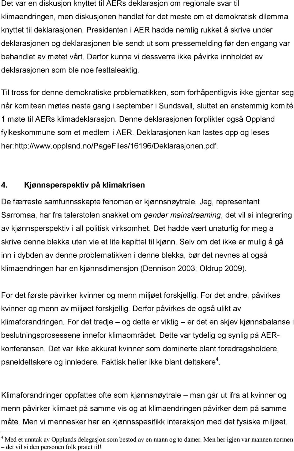 Derfor kunne vi dessverre ikke påvirke innholdet av deklarasjonen som ble noe festtaleaktig.