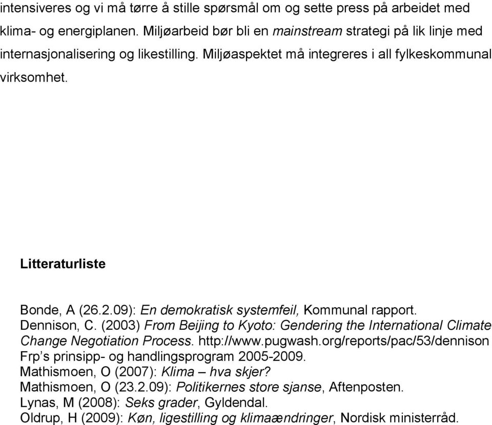 .2.09): En demokratisk systemfeil, Kommunal rapport. Dennison, C. (2003) From Beijing to Kyoto: Gendering the International Climate Change Negotiation Process. http://www.pugwash.