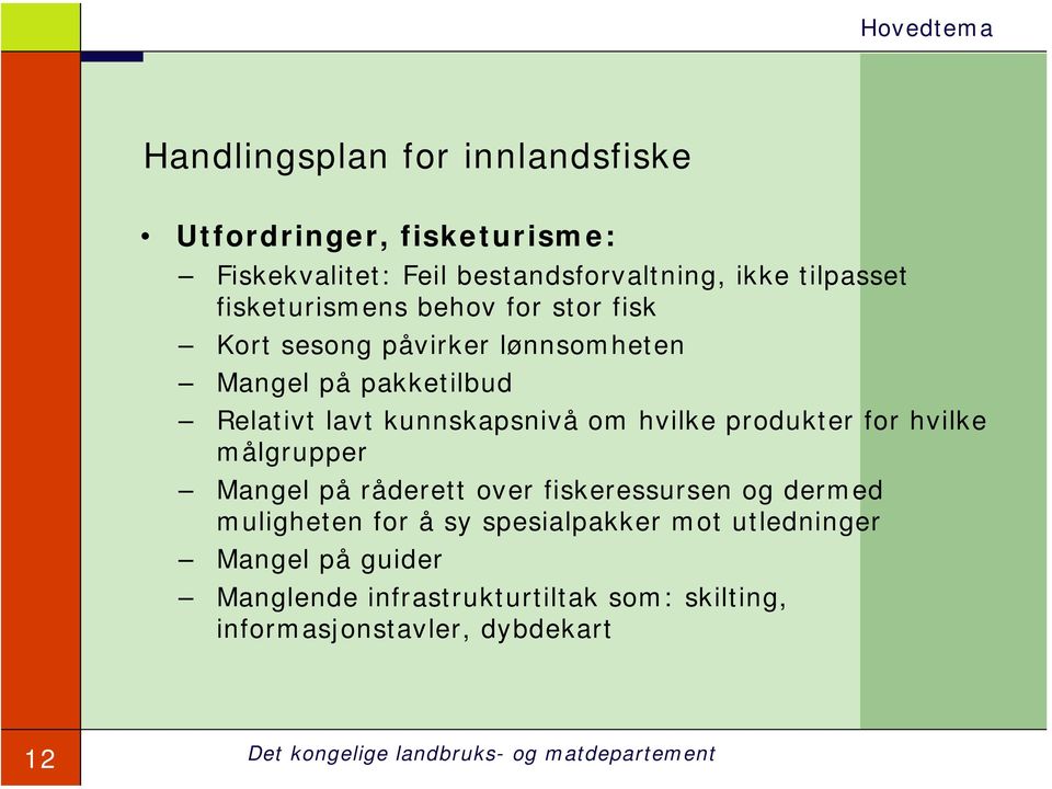 produkter for hvilke målgrupper Mangel på råderett over fiskeressursen og dermed muligheten for å sy