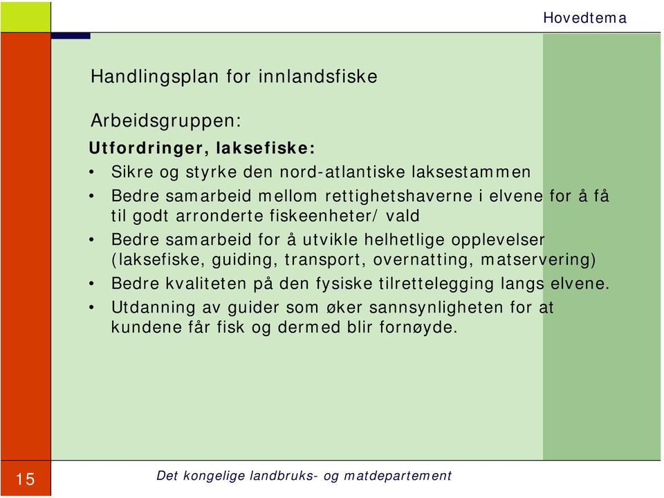 helhetlige opplevelser (laksefiske, guiding, transport, overnatting, matservering) Bedre kvaliteten på den fysiske