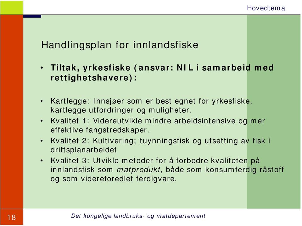 Kvalitet 1: Videreutvikle mindre arbeidsintensive og mer effektive fangstredskaper.