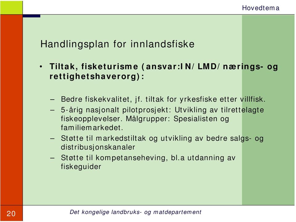 5-årig nasjonalt pilotprosjekt: Utvikling av tilrettelagte fiskeopplevelser.