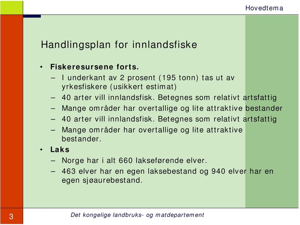 Betegnes som relativt artsfattig Mange områder har overtallige og lite attraktive bestander 40 arter vill