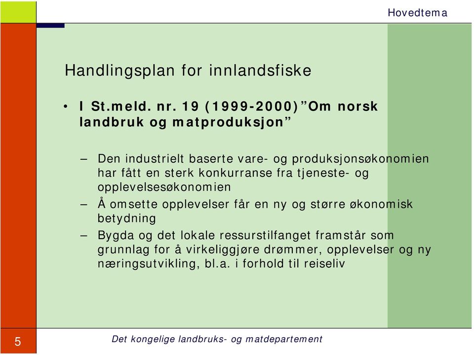 produksjonsøkonomien har fått en sterk konkurranse fra tjeneste- og opplevelsesøkonomien Å omsette