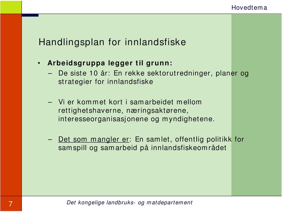 rettighetshaverne, næringsaktørene, interesseorganisasjonene og myndighetene.