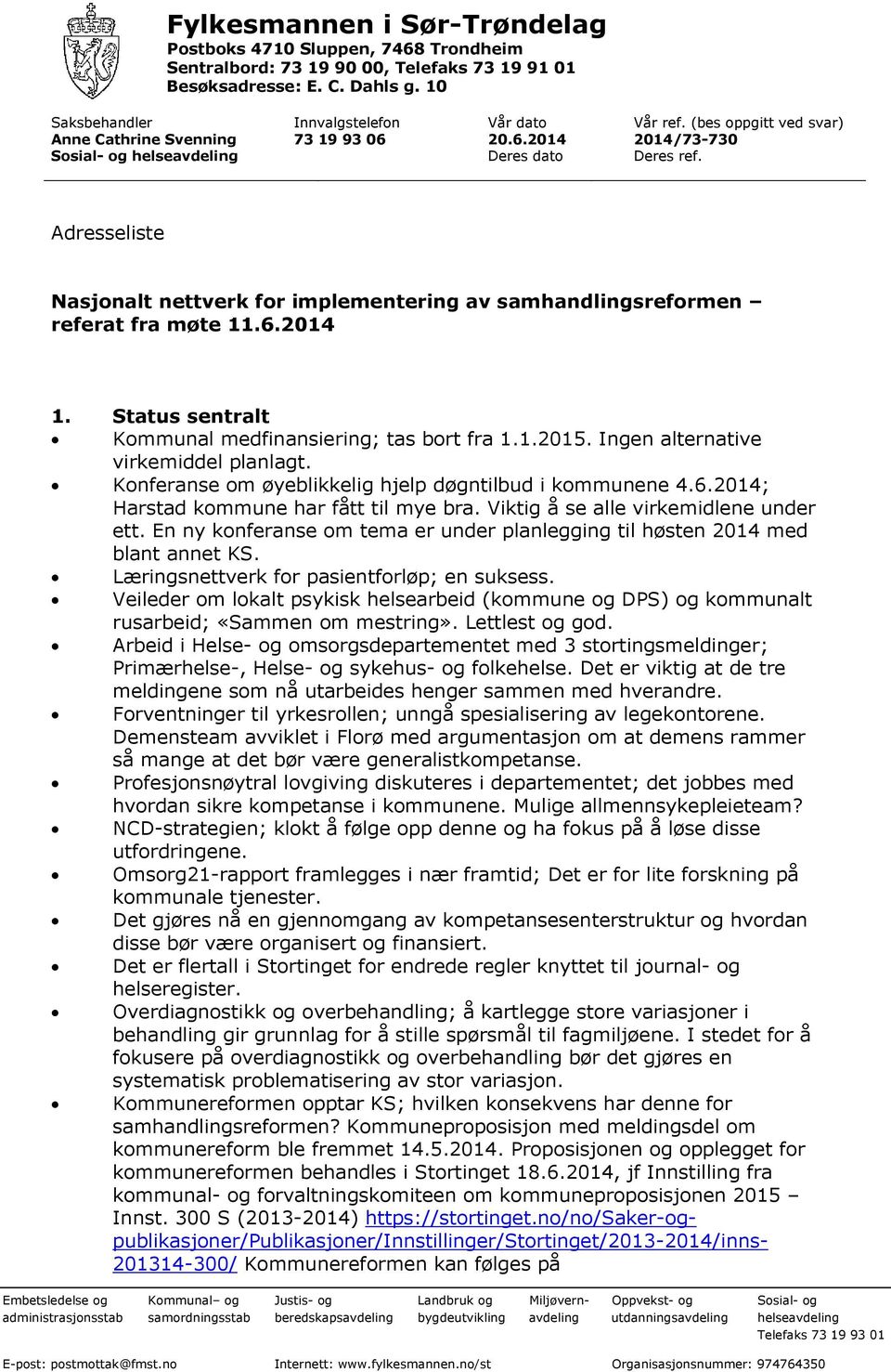 Adresseliste Nasjonalt nettverk for implementering av samhandlingsreformen referat fra møte 11.6.214 1. Status sentralt Kommunal medfinansiering; tas bort fra 1.1.215.