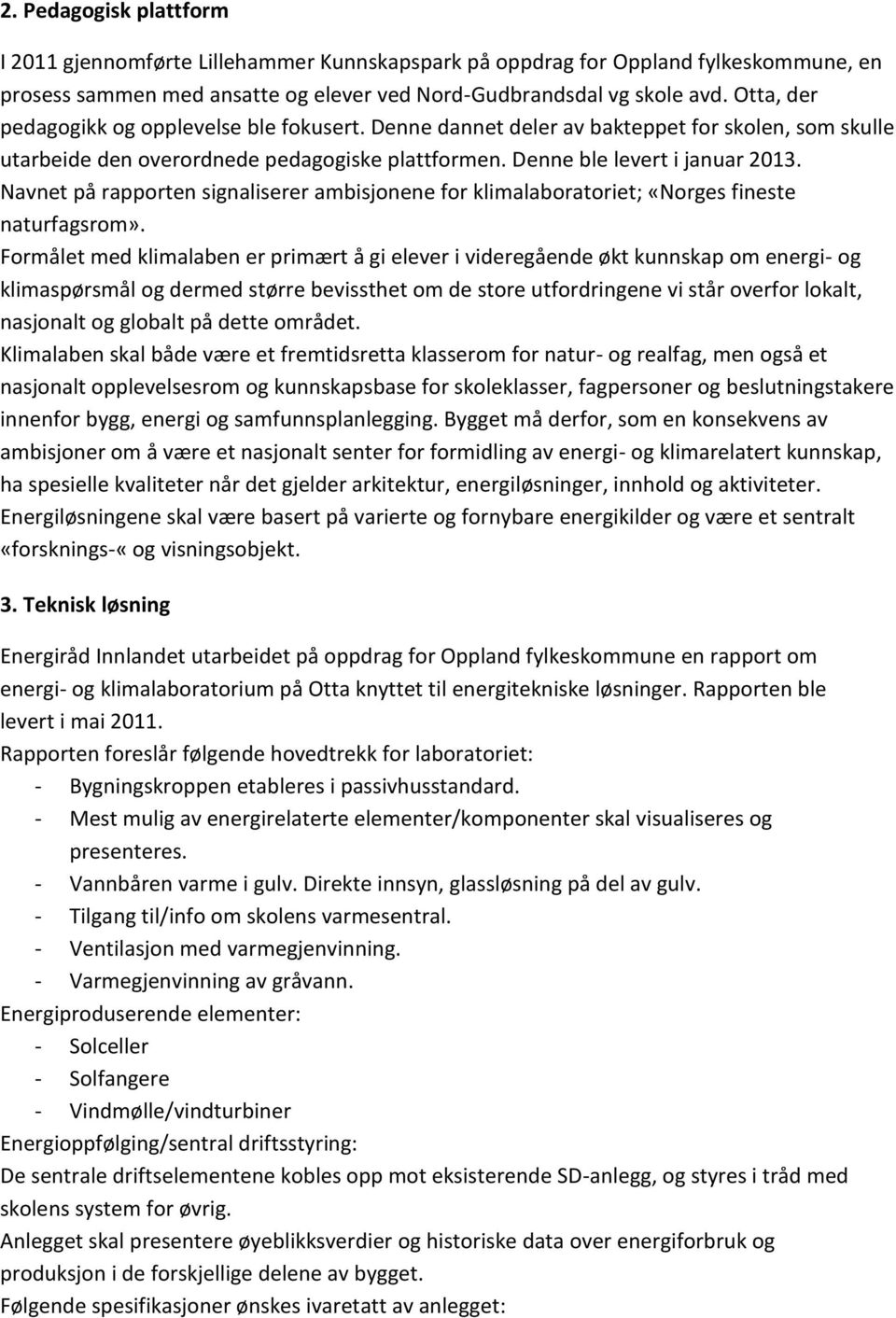 Navnet på rapporten signaliserer ambisjonene for klimalaboratoriet; «Norges fineste naturfagsrom».