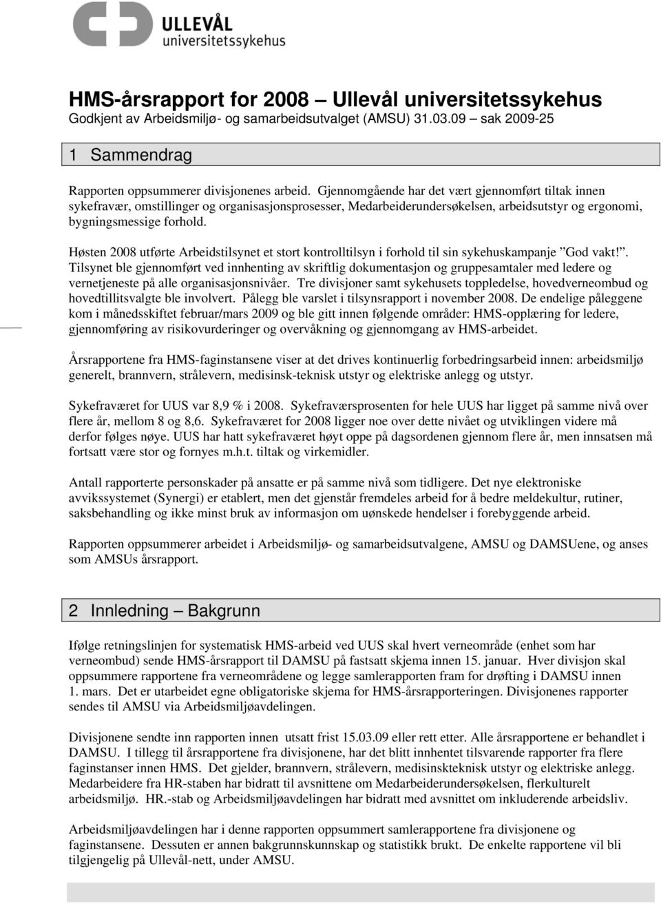 Høsten 2008 utførte Arbeidstilsynet et stort kontrolltilsyn i forhold til sin sykehuskampanje God vakt!