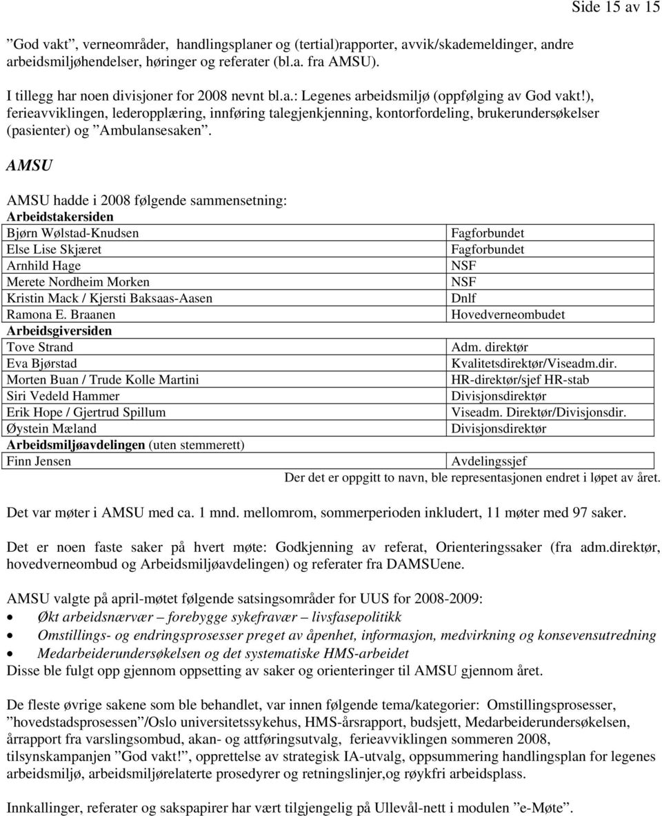 ), ferieavviklingen, lederopplæring, innføring talegjenkjenning, kontorfordeling, brukerundersøkelser (pasienter) og Ambulansesaken.