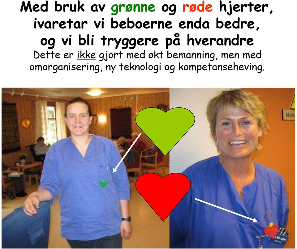 hverandre Dette er ikke gjort med økt bemanning,