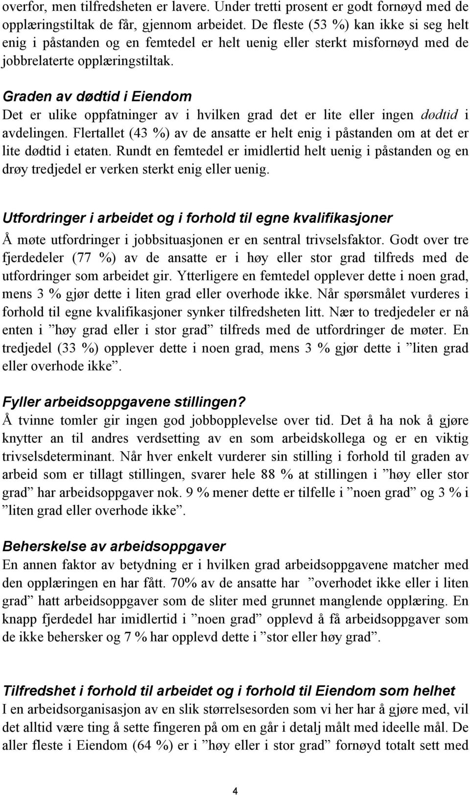 Graden av dødtid i Eiendom Det er ulike oppfatninger av i hvilken grad det er lite eller ingen dødtid i avdelingen.