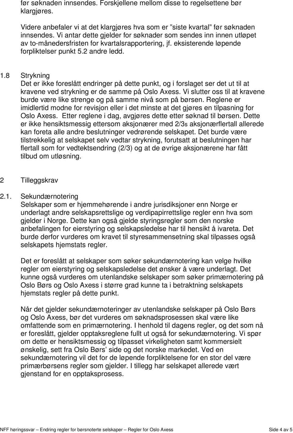 8 Strykning Det er ikke foreslått endringer på dette punkt, og i forslaget ser det ut til at kravene ved strykning er de samme på Oslo Axess.