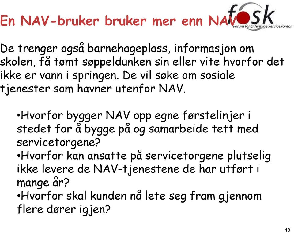 Hvorfor bygger NAV opp egne førstelinjer i stedet for å bygge på og samarbeide tett med servicetorgene?