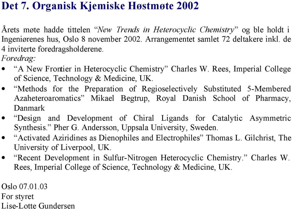 Methods for the Preparation of Regioselectively Substituted 5-Membered Azaheteroaromatics Mikael Begtrup, Royal Danish School of Pharmacy, Danmark Design and Development of Chiral Ligands for