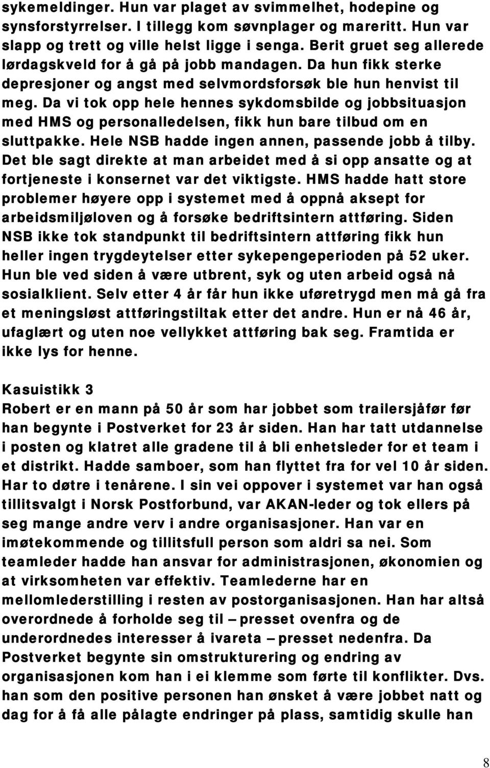 Da vi tok opp hele hennes sykdomsbilde og jobbsituasjon med HMS og personalledelsen, fikk hun bare tilbud om en sluttpakke. Hele NSB hadde ingen annen, passende jobb å tilby.