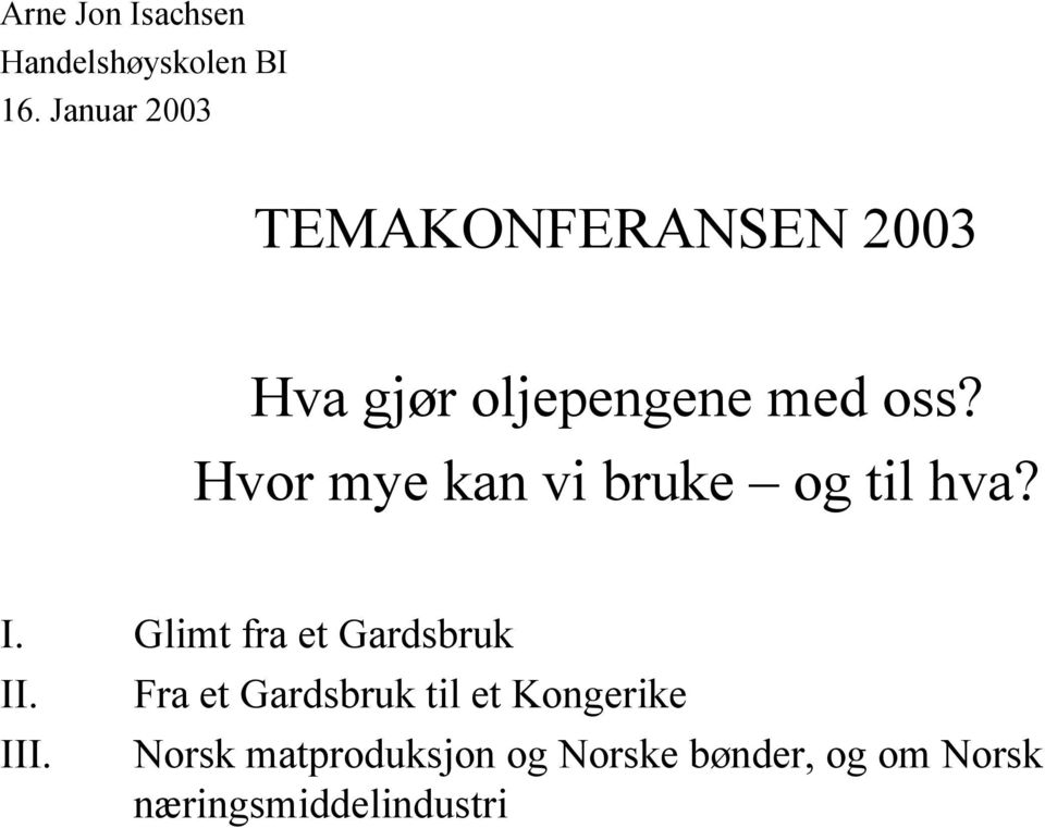 Hvor mye kan vi bruke og til hva? I. Glimt fra et Gardsbruk II.