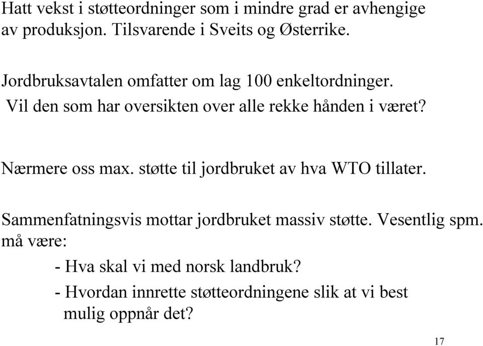 Nærmere oss max. støtte til jordbruket av hva WTO tillater. Sammenfatningsvis mottar jordbruket massiv støtte.