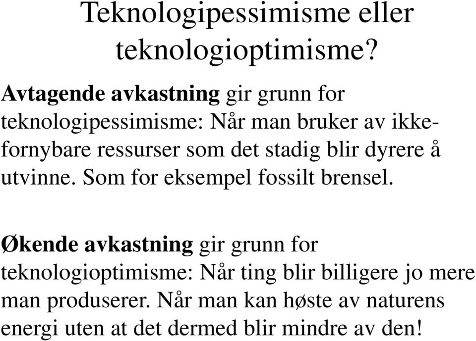 som det stadig blir dyrere å utvinne. Som for eksempel fossilt brensel.