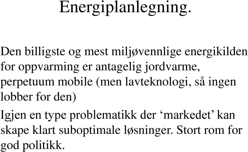 antagelig jordvarme, perpetuum mobile (men lavteknologi, så ingen