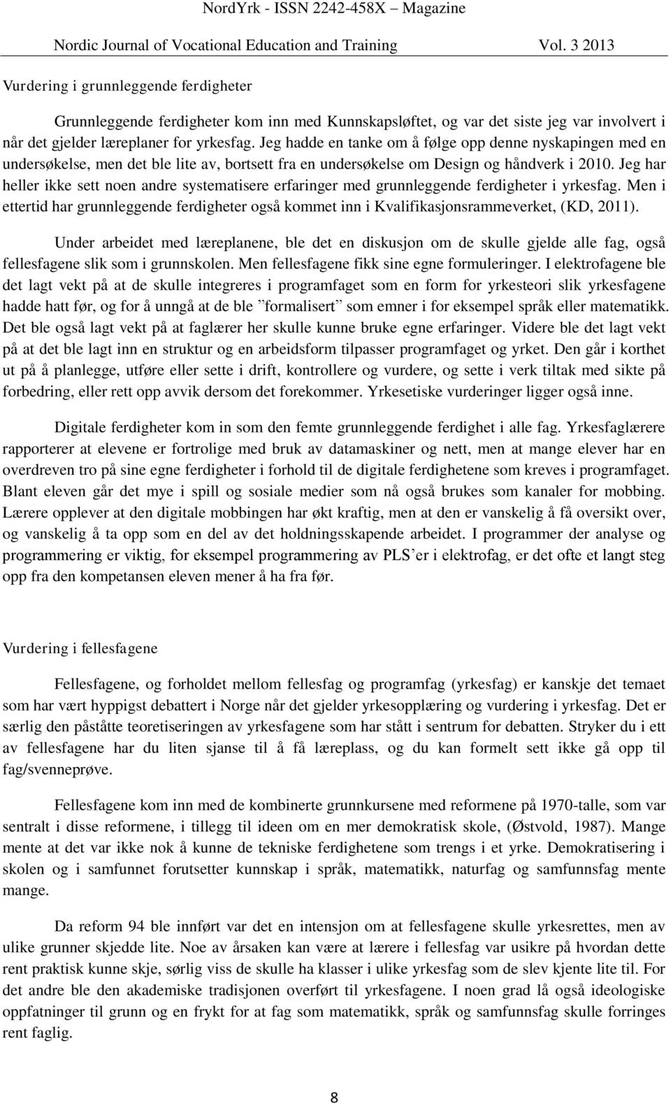 Jeg har heller ikke sett noen andre systematisere erfaringer med grunnleggende ferdigheter i yrkesfag.