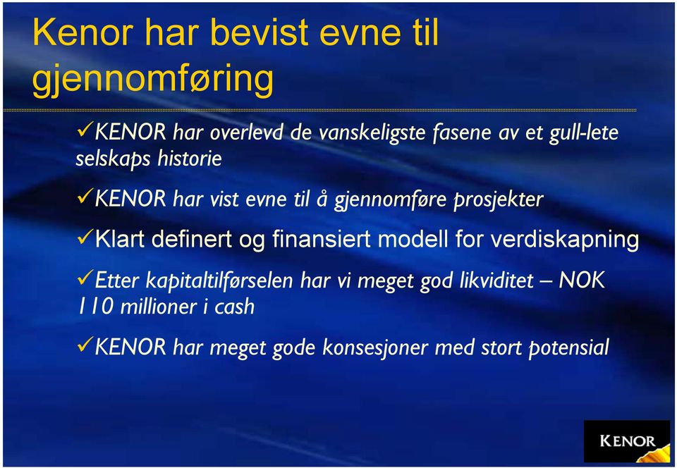 definert og finansiert modell for verdiskapning Etter kapitaltilførselen har vi meget