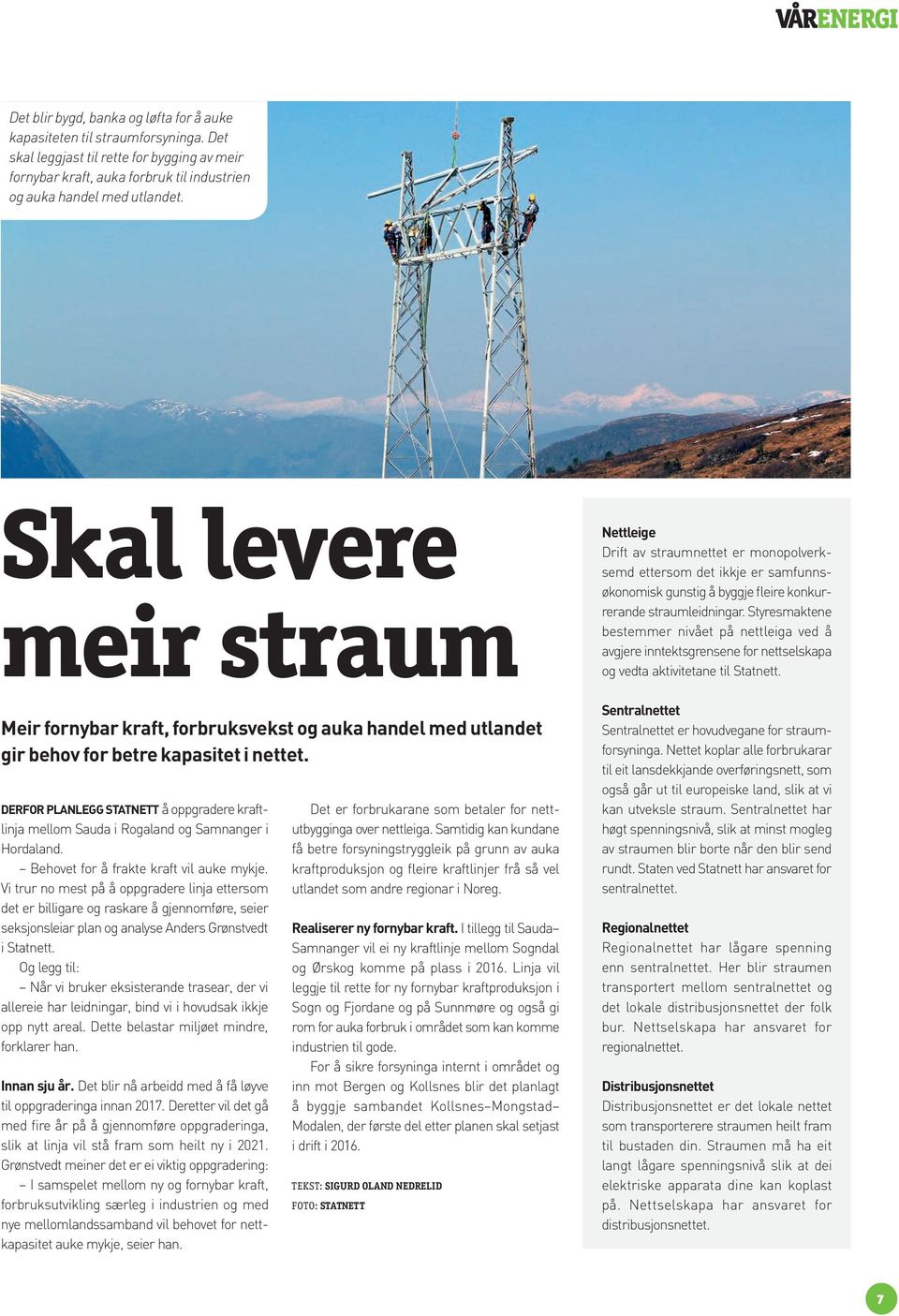 DERFOR PLANLEGG STATNETT å oppgradere kraftlinja mellom Sauda i Rogaland og Samnanger i Hordaland. Behovet for å frakte kraft vil auke mykje.