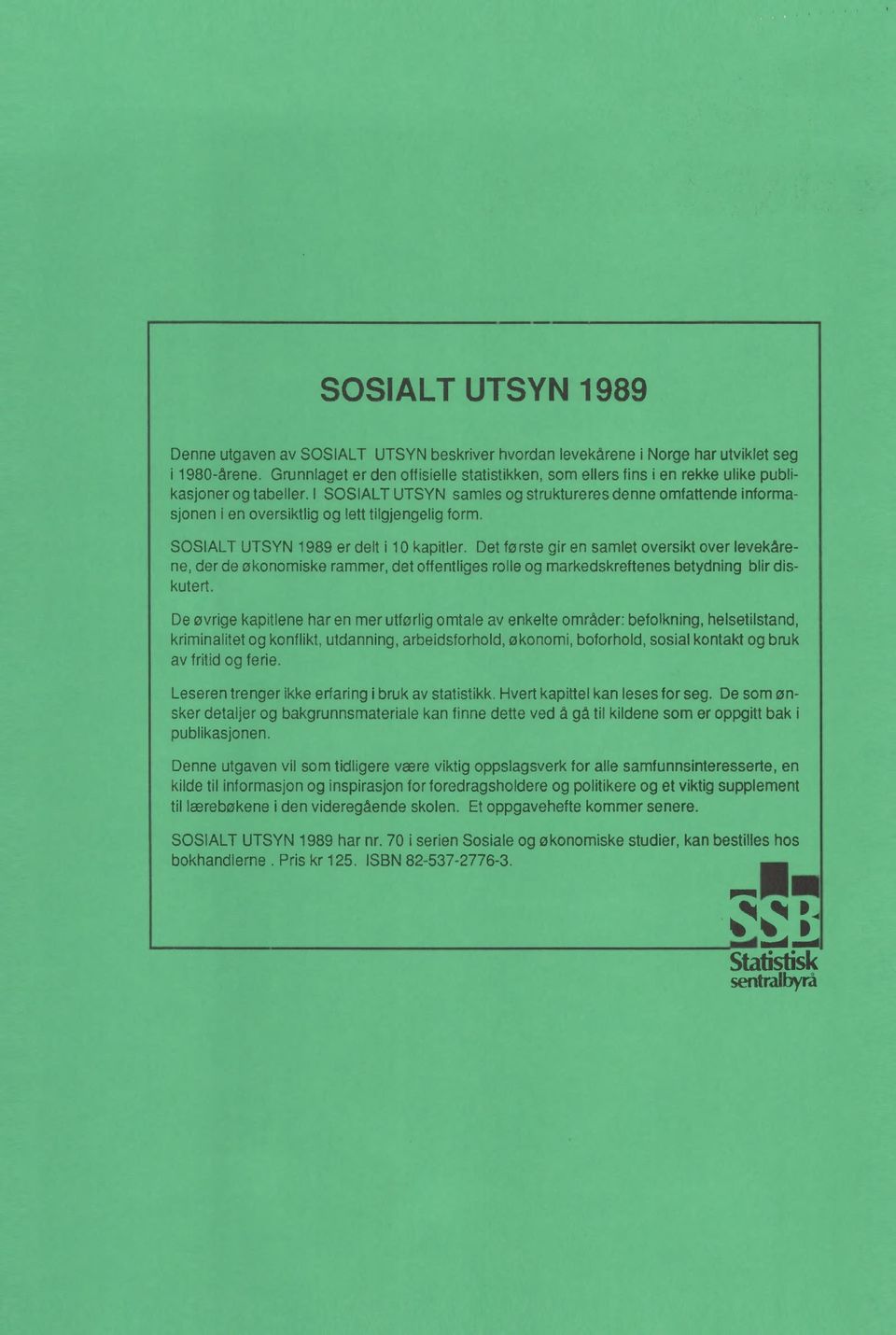 I SOSIALT UTSYN samles og struktureres denne omfattende informasjonen i en oversiktlig og lett tilgjengelig form. SOSIALT UTSYN 1989 er delt i 10 kapitler.