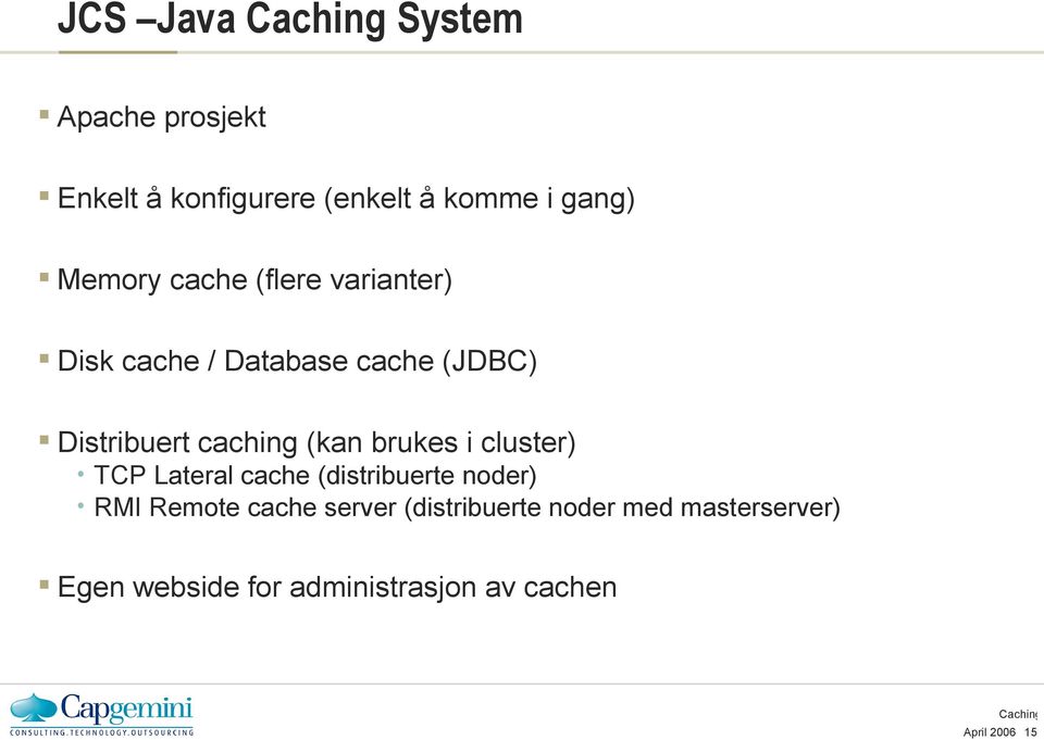 brukes i cluster) TCP Lateral cache (distribuerte noder) RMI Remote cache server