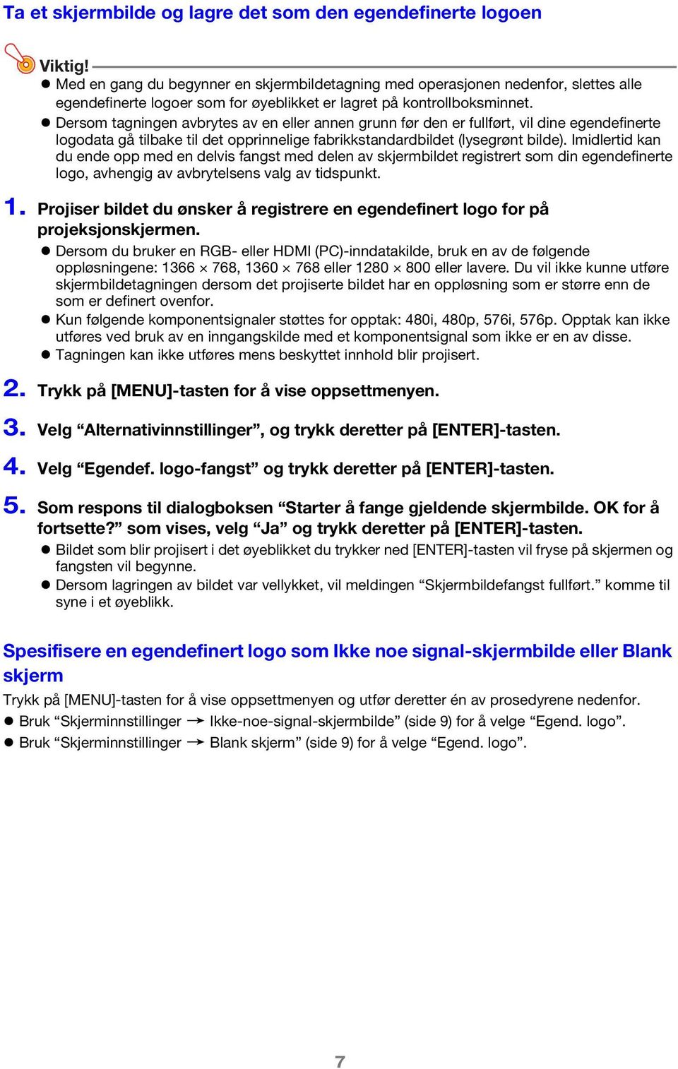 Dersom tagningen avbrytes av en eller annen grunn før den er fullført, vil dine egendefinerte logodata gå tilbake til det opprinnelige fabrikkstandardbildet (lysegrønt bilde).