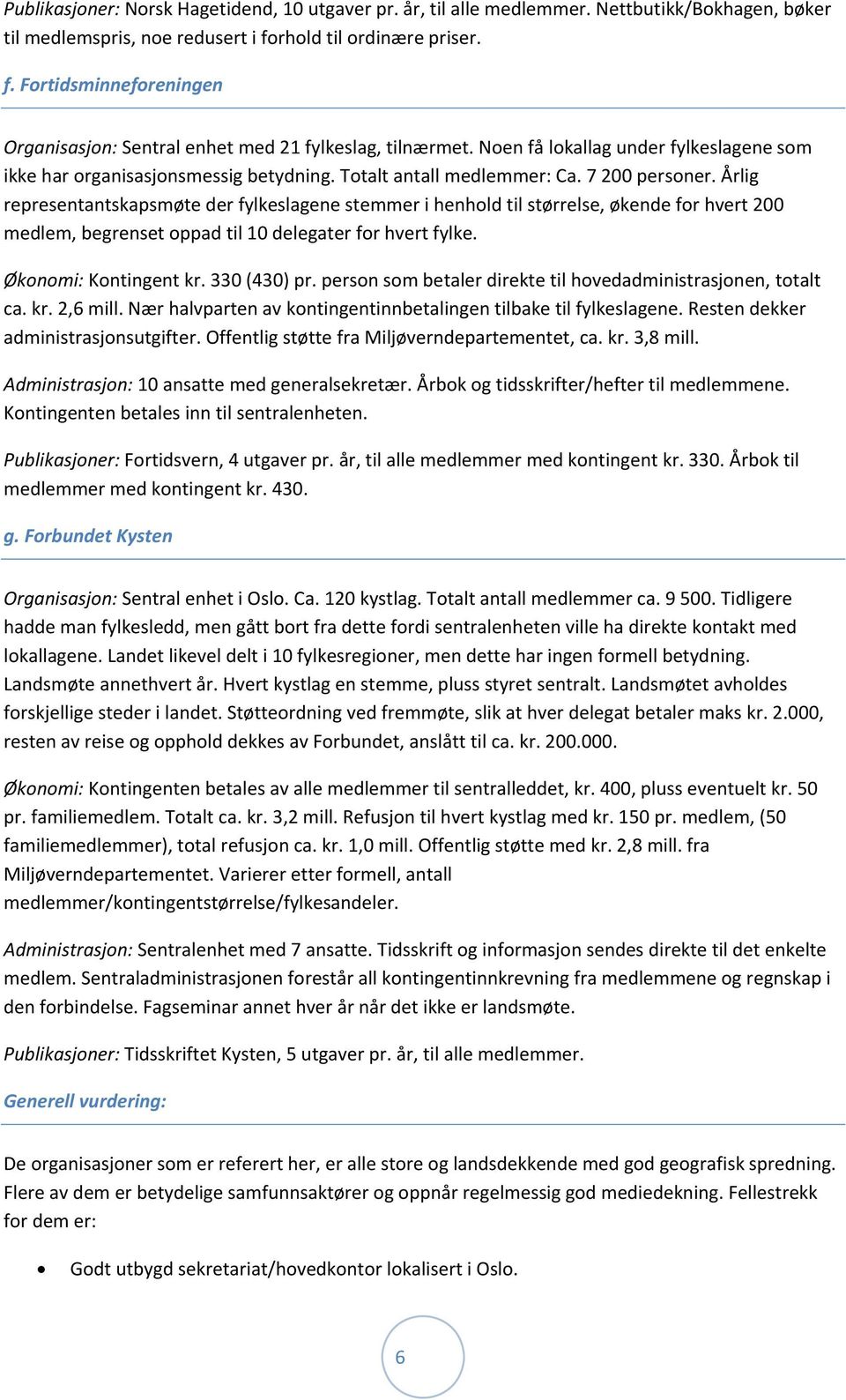 Totalt antall medlemmer: Ca. 7 200 personer.