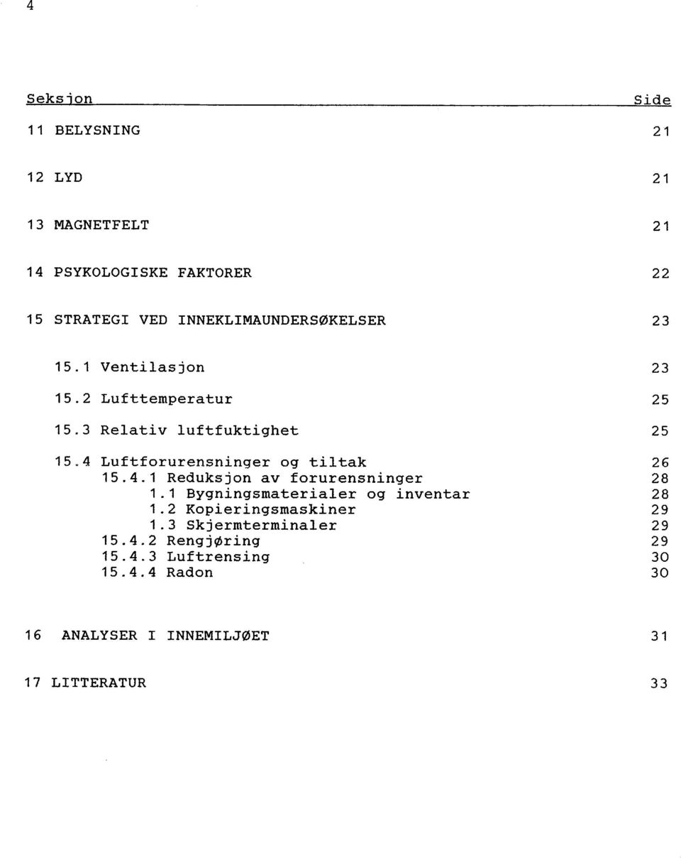 4 Luftforurensninger og til tak 15. 4. 1 Reduks j on av forurensninger 1. 1 Bygningsmaterialer og inventar 1.