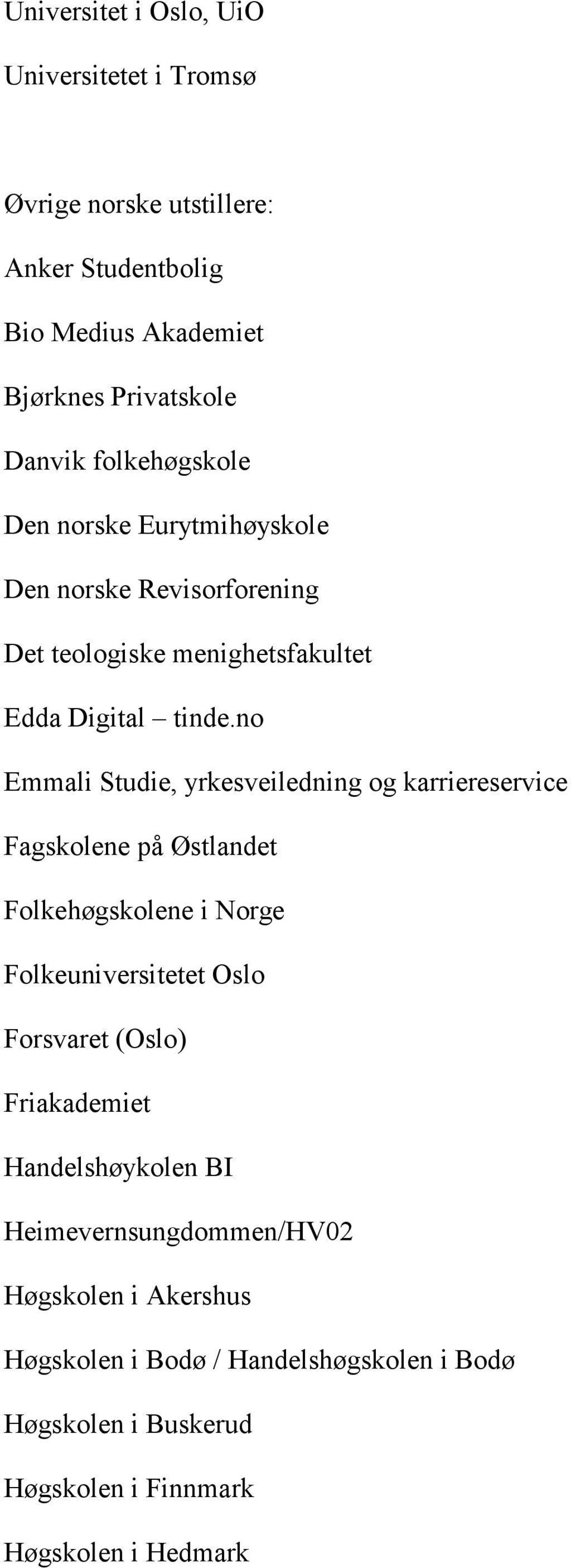 no Emmali Studie, yrkesveiledning og karriereservice Fagskolene på Østlandet Folkehøgskolene i Norge Folkeuniversitetet Oslo Forsvaret (Oslo)