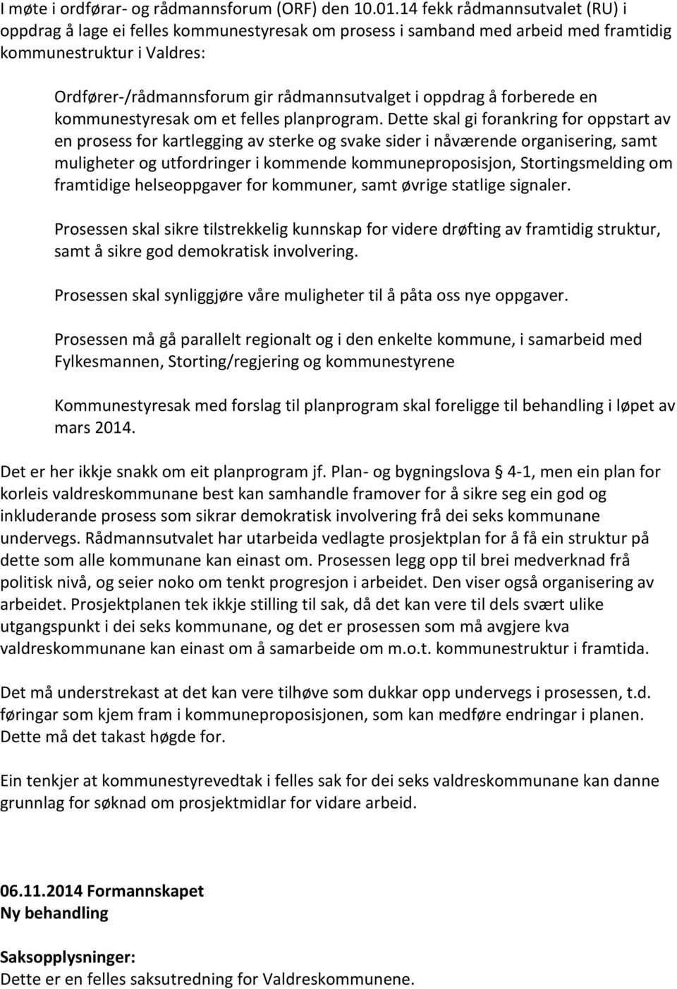 å forberede en kommunestyresak om et felles planprogram.